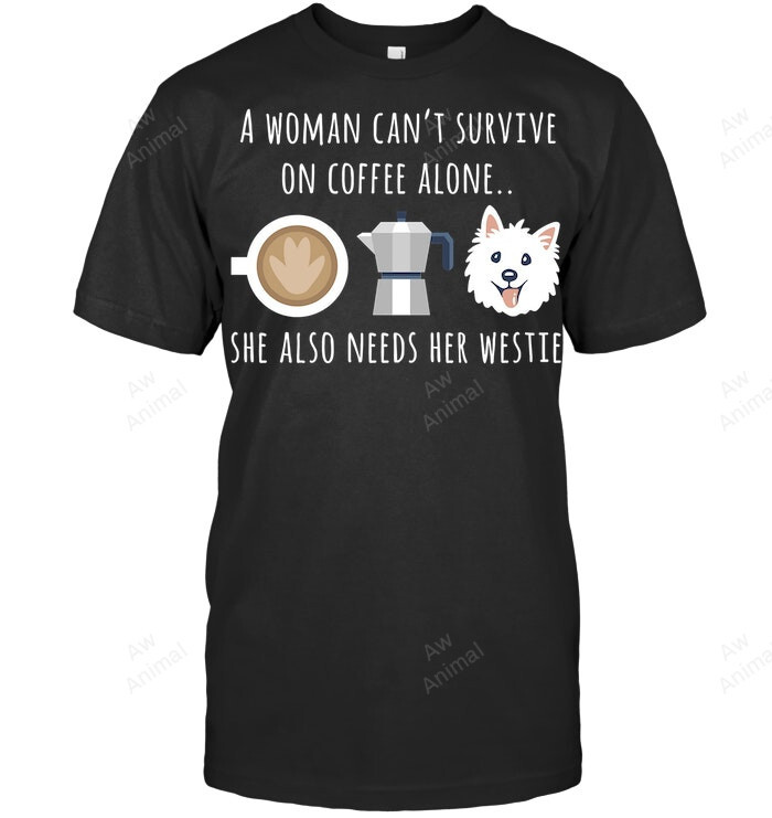 Woman Cant Survive On Coffee Alone She Needs Her Westie