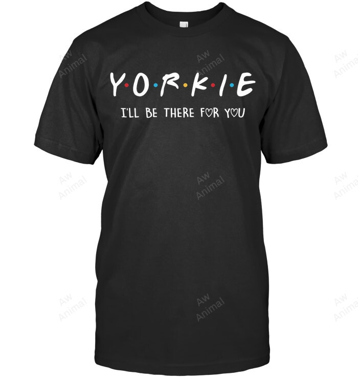 Yorkie Ill Be There For You