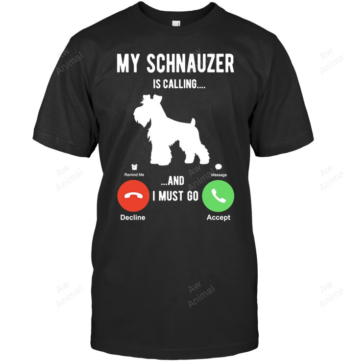 My Schnauzer Is Calling And I Must Go