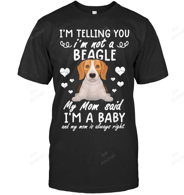 Im Telling You Im Not Beagle My Mom Said Im Baby