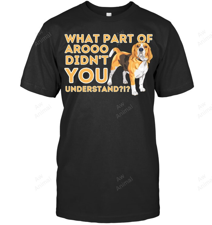 What Part Of Arooo Didnt You Understand Beagle Dog Lover Pet Owner