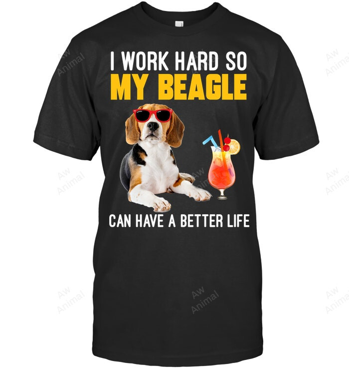I Work Hard So My Beagle Can Have Better Life