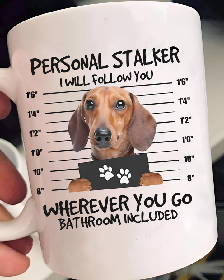 Funny Dachshund Personal Stalker I Will Follow You Mug