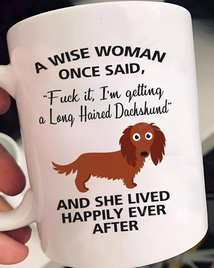 Wise Woman Once Said Fuck It I'm Getting Long Haired Dachshunds Mug