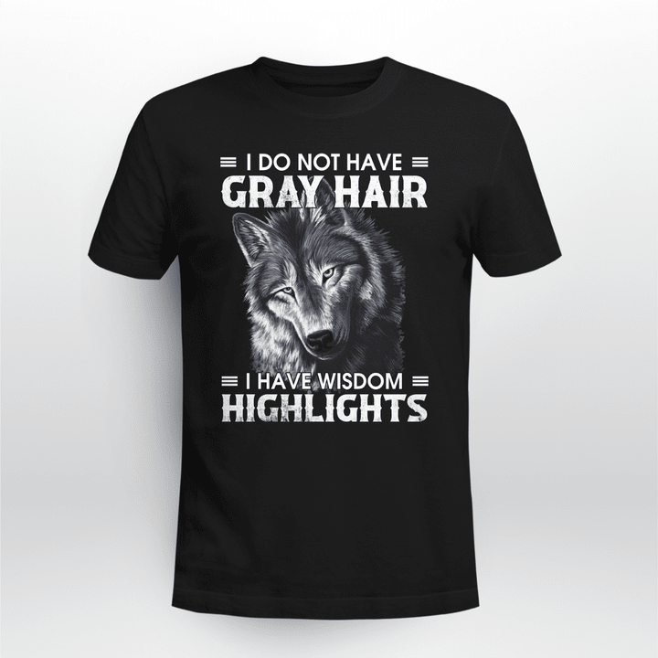 I Do Not Have Gray Hair Wolf Shirt