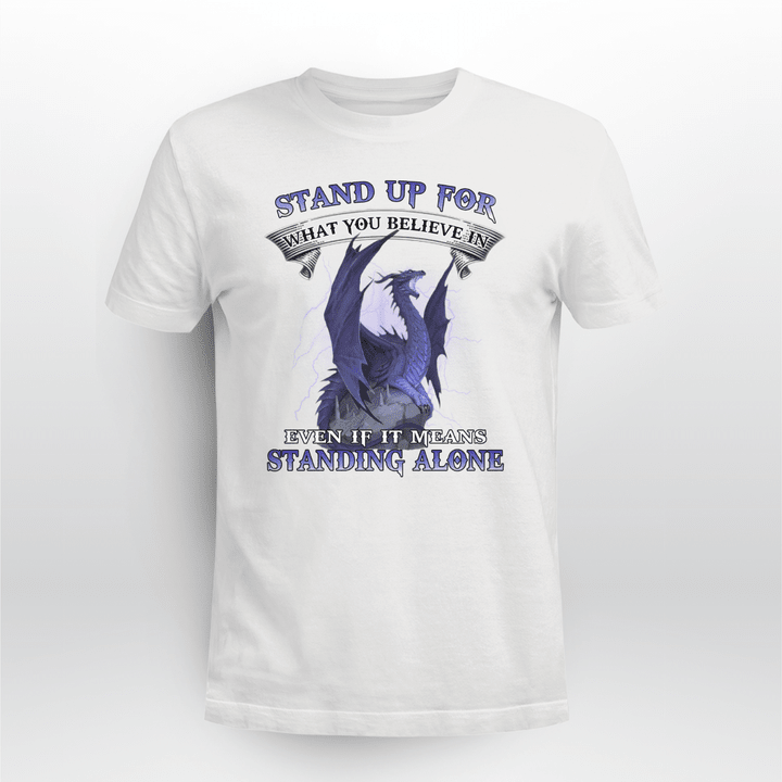 Stand Up For What You Believe In Dragon Shirt