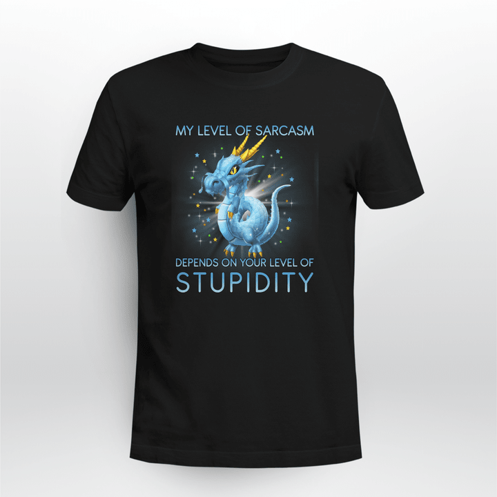 My Level Of Sarcasm Depends On Your Level Of Stupidity Dragon Shirt