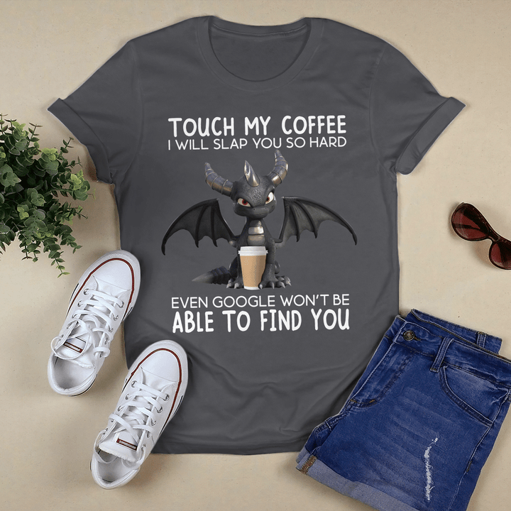 Touch My Coffee I Will Slap You So Hard Dragon Shirt