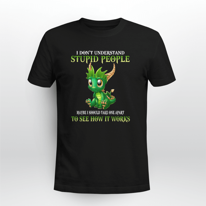 I Don't Understand Stupid People Dragon Shirt