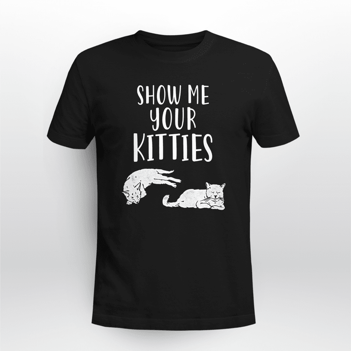 Show Me Your Kitties Cat Shirt
