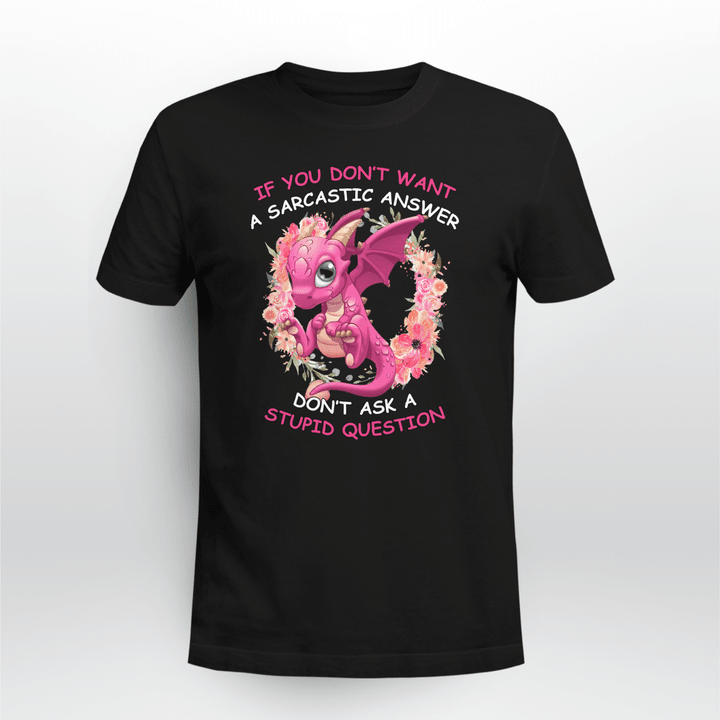 If You Don't Want A Sarcastic Answer Dragon Shirt
