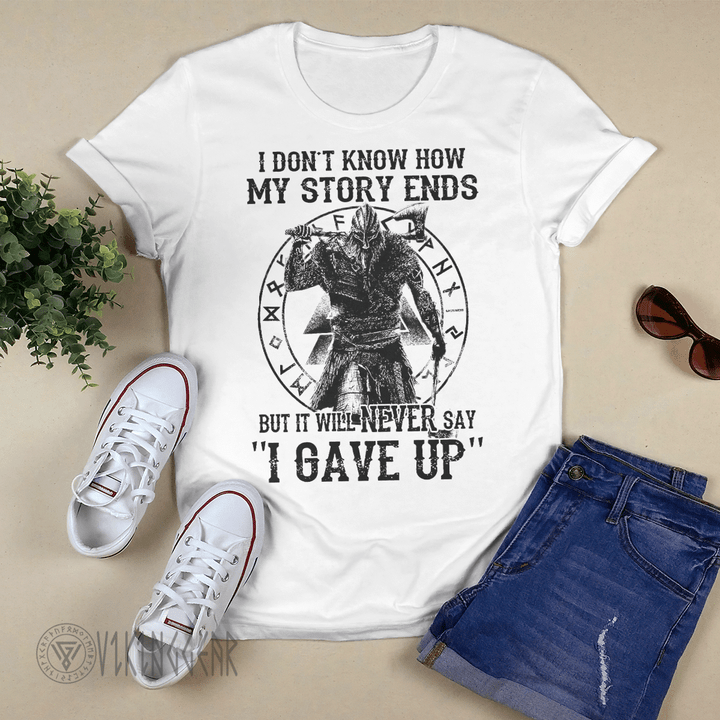 Viking Gear : I Don't Know How My Story Ends But It Will Never Say 'I Gave Up'- Viking T-shirt