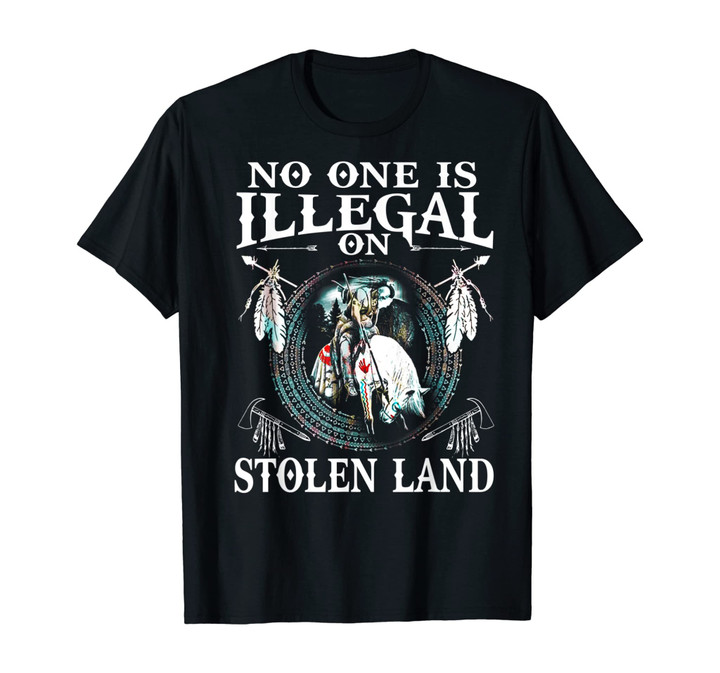 No One Is Illegal on Stolen Land Tshirt