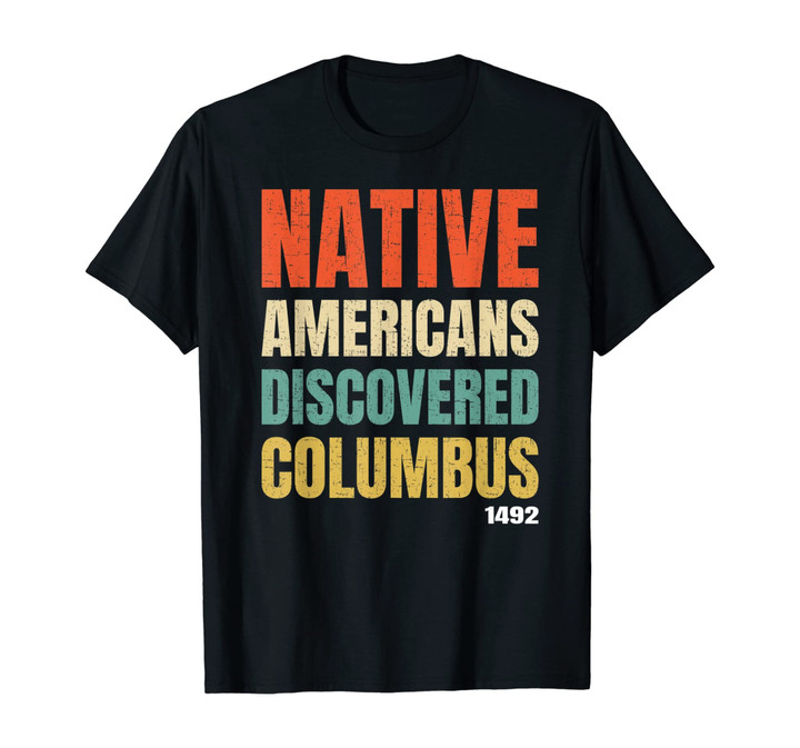 Native Americans Discovered Columbus Tshirt