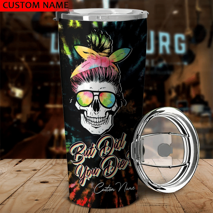 PERSONALIZED BUT DID YOU DIE TIE DYE TUMBLER - LATH0807214