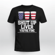 Funny July 4th Shirt SHUT UP LIVER YOU'RE FINE Beer Cups T-Shirt and Hoodie