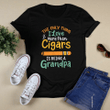 The Only Thing I Love More Than Cigars Is Being A Grandpa T-shirt + Hoodie