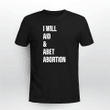 I Will Aid And Abet Abortion T-shirt + Hoodie