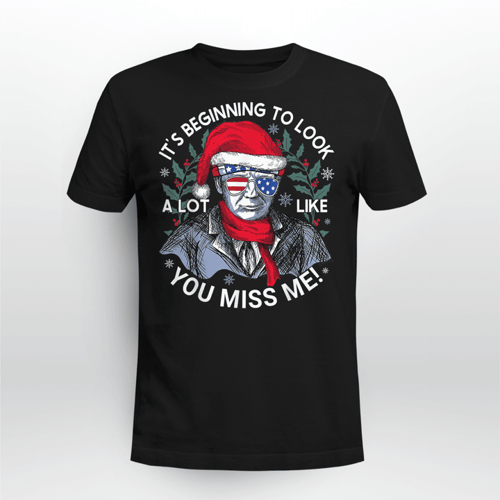 Its Beginning to Look a Lot Like You Miss Me Trump Christmas T-Shirt