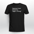 Supreme Court Overturns 'Right vs Wrong' T-shirt + Hoodie
