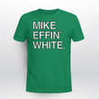 Mike Effin' White T-Shirt