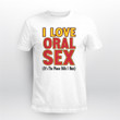 I Love Oral Sex It's The Phone Bills I Hate T-Shirt