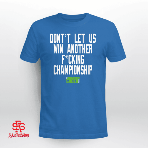 Don't Let Us Win Another Fucking Championship Shirt