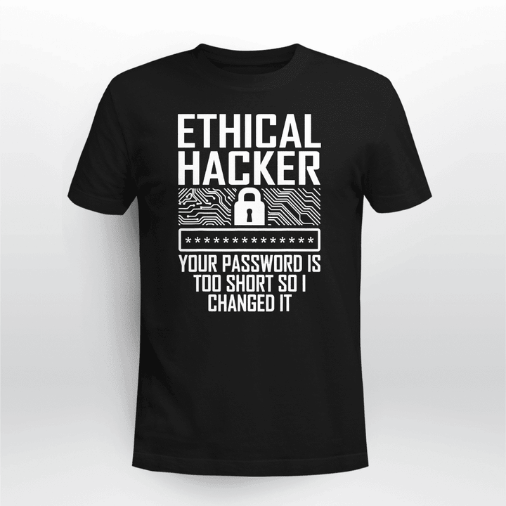 Ethical Hacker Your Password Is Too Short So I Changed It Shirt