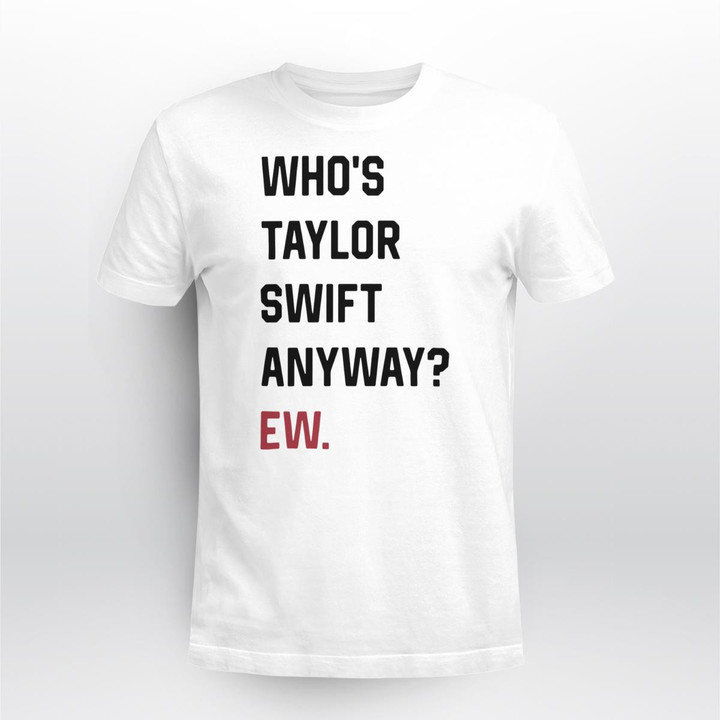 Who's Taylor Swift Anyway Ew