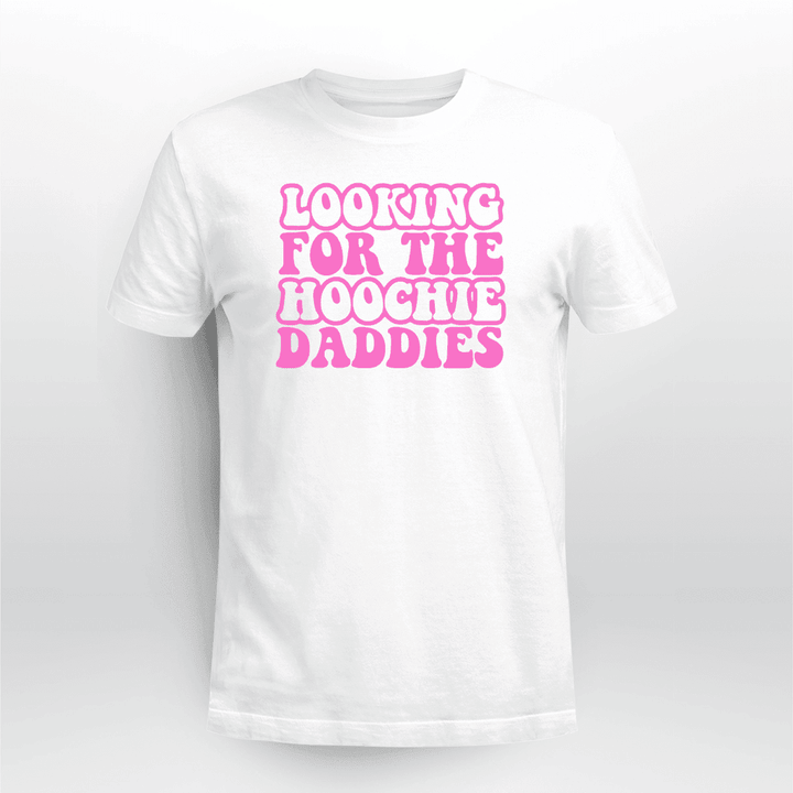 Looking For The Hoochie Daddies Shirt
