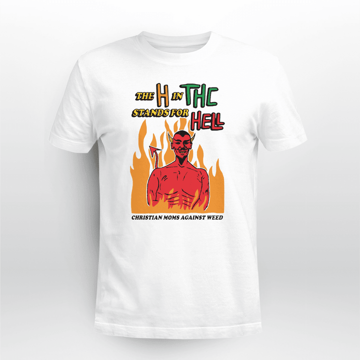The H In THC Stands For Hell Shirt