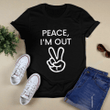 Peace, I'm Out T-Shirt - Funny Retirement T-Shirt