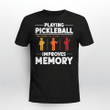 Playing Pickleball Improves Memory T-Shirt