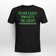 No One Cares Who Gets The Credit Shirt