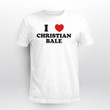 i love Christian Bale Shirt