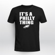 It’s a Philly Thing Shirt
