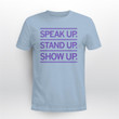 Speak Up Stand Up Show Up Shirt