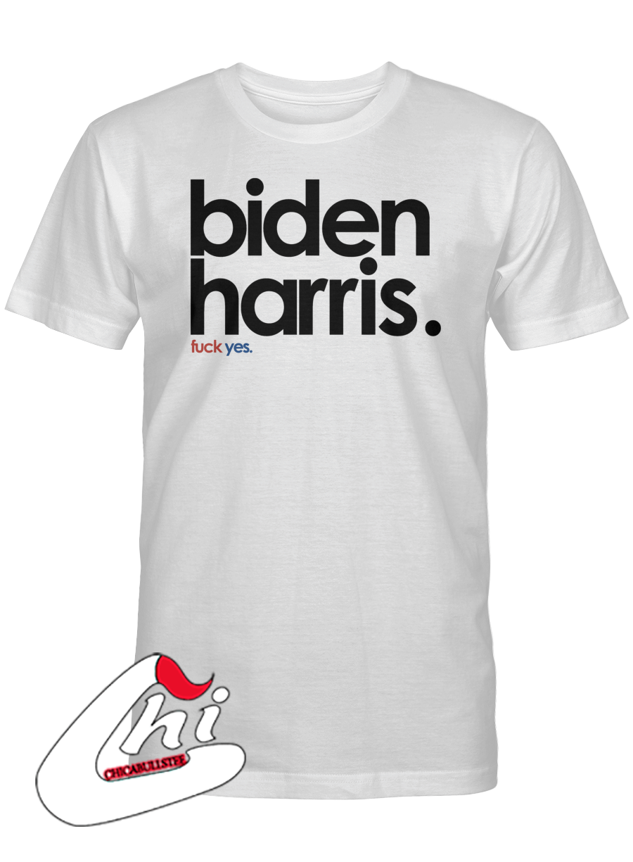 Biden Harris Fuck Yes T-Shirt