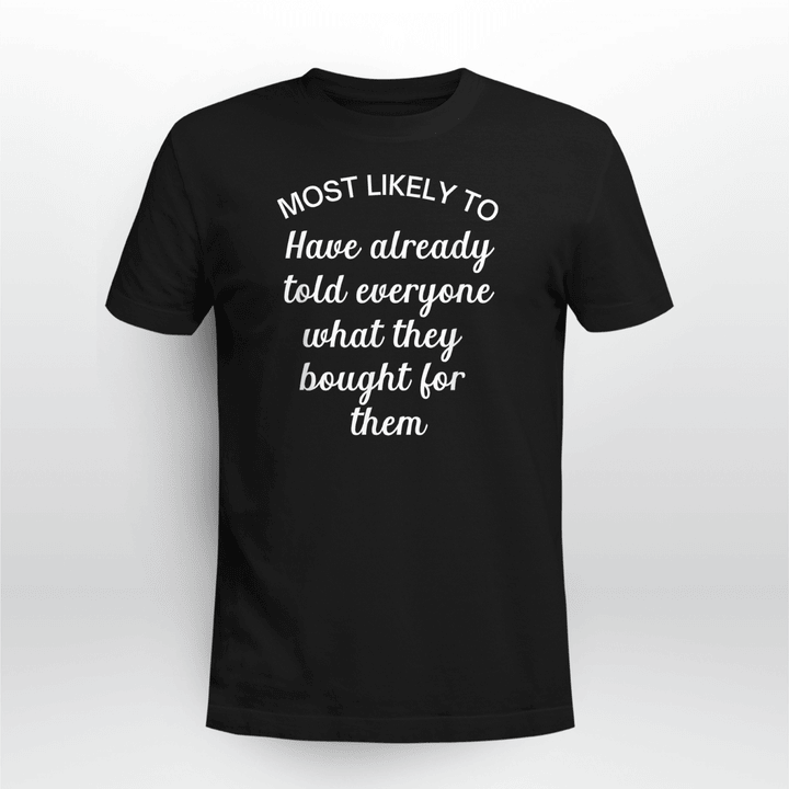 Most Likely to Have Already Told Everyone What They Bought T-Shirt