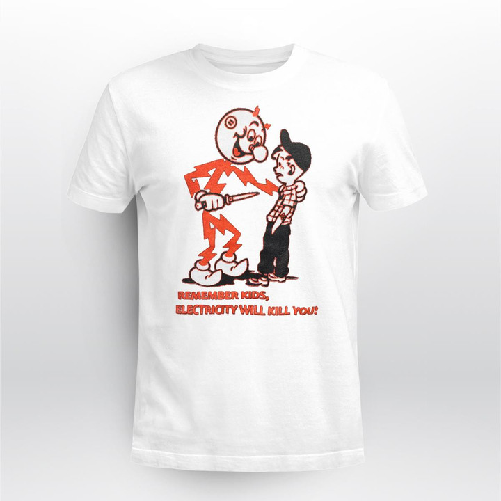 Remember kids, electricity will kill you! T-shirt
