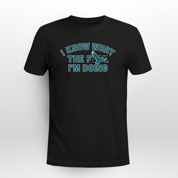 I Know What The F*** I'm Doing Shirt