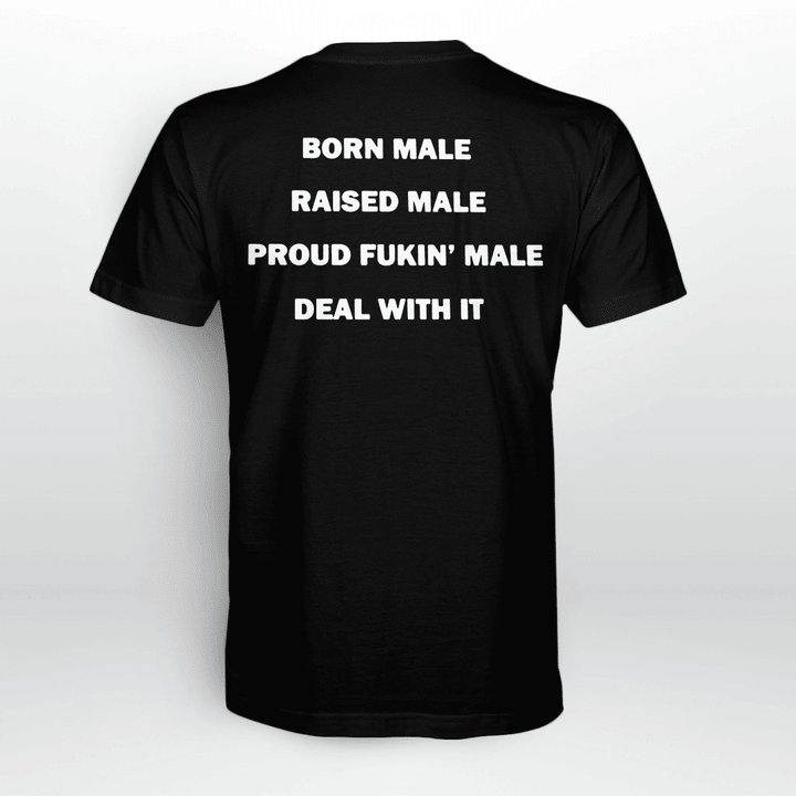 Born Male Raised Male Proud Fukin' Male Deal With It T-shirt and Hoodie