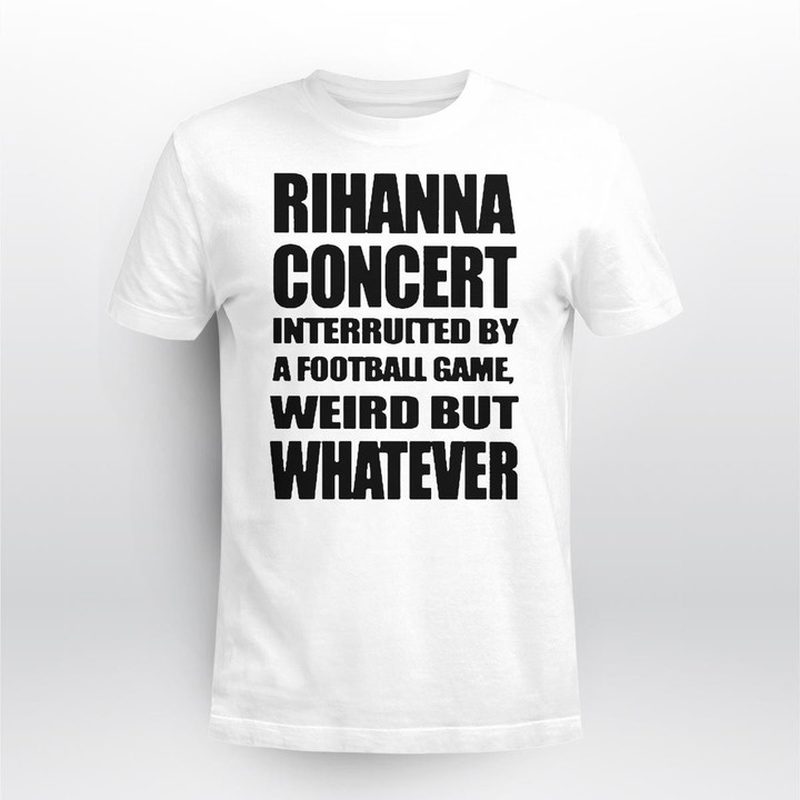 Concert Interrupted By A Football Game Weird But Whatever Shirt
