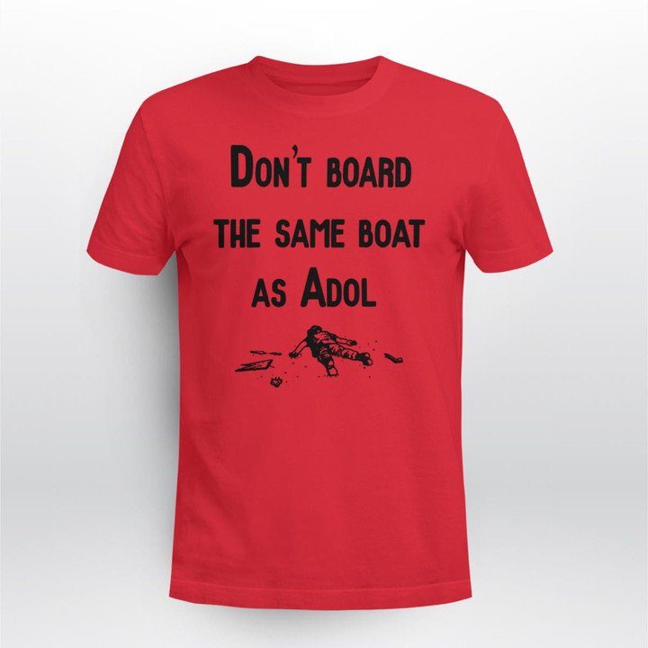 Don't Board The Same Boat As Adol Shirt