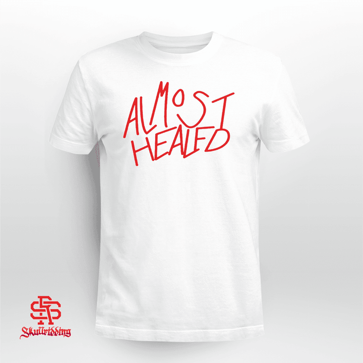 Almost Healed Shirt