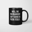 Well, The Patriarchy Isn't Going To Fuck Itself Mug