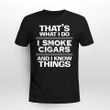 That's What I Do I Smoke Cigars And I Know Things Everyone T-shirt + Hoodie