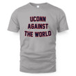 Uconn Against The World T-Shirt and Hoodie