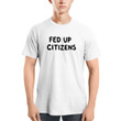 Fed Up Cititzens T-Shirt and Hoodie