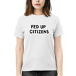 Fed Up Cititzens T-Shirt and Hoodie